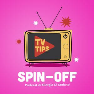 TV Tips Spin-off, il podcast