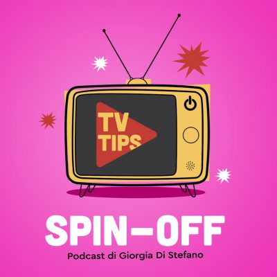 TV Tips Spin-off: il podcast di TV Tips