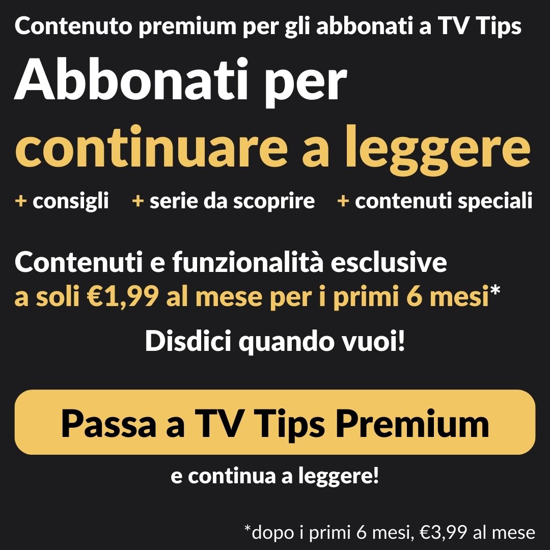 TV Tips Premium consigli, serie tv da scoprire, contenuti speciali