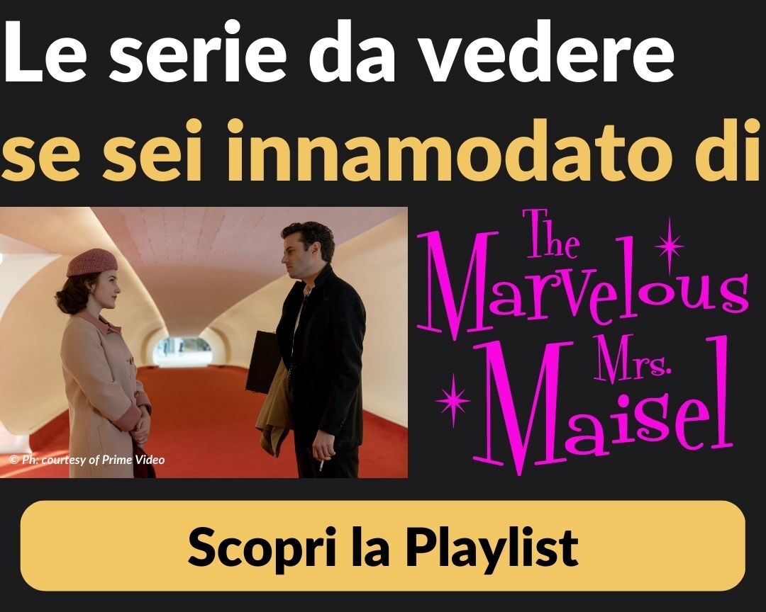 serie tv da vedere se siete innamorati come noi di Mrs. Maisel - scorpi la playlist